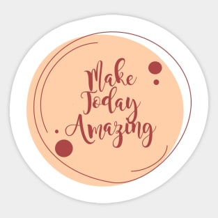 Make Today Amazing Sticker